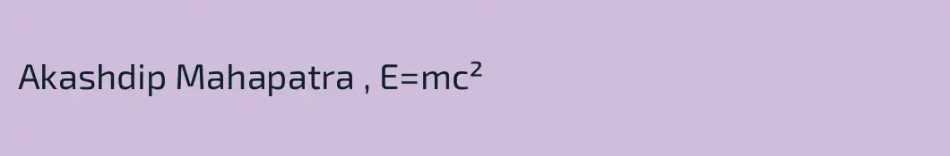 Akashdip Mahapatra , E=mc²